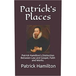 By Patrick Hamilton (Author), Don Matzat (Editor), Jordan McKinley (Introduction) & 0 more Patrick's Places: Patrick Hamilton’s Distinction Between Law and Gospel, Faith and Works