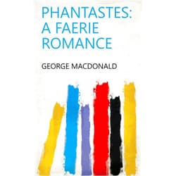 By George Macdonald (Author) Format: Kindle Edition Phantastes: a faerie romance