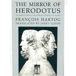 François Hartog,Janet Lloyd The Mirror of Herodotus: The Representation of the Other in the Writing of History (The New Historicism: Studies in Cultural Poetics)