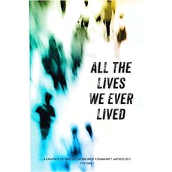 By Suzi Q. Smith (Author), Dan Manzanares (Editor) All the Lives We Ever Lived: A Lighthouse Writers Workshop Community Anthology, Volume 1