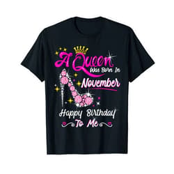 Queen Birthday Gifts Happy Birthday Queen Queen was Born in November Cute Funny Happy Birthday Gift T-Shirt