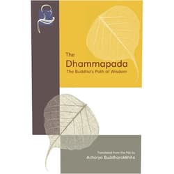 Acharya Buddharakkhita,Bhikkhu Bodhi The Dhammapada: The Buddha's Path of Wisdom