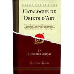 French Edition by Unknown Author (Author) Catalogue de Objets d'Art: Faiences Et Porcelaines Anciennes Européennes, Anciennes Porcelaines de Chine, Objets de Vitrine-Sculptures; Bas-Relief en ... en Bronze d'Époque Régene (French Edition)