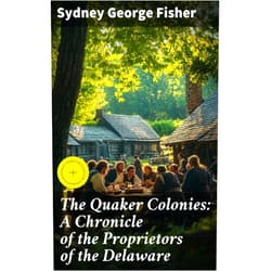By Sydney George Fisher (Author), Good Press (Editor), Allen Johnson (Editor), Alex Lane (Introduction, Other Contributor) & 1 more Format: Kindle Edition The Quaker Colonies: A Chronicle of the Proprietors of the Delaware: Enriched edition. Unveiling the Quaker Legacy in Colonial Delaware