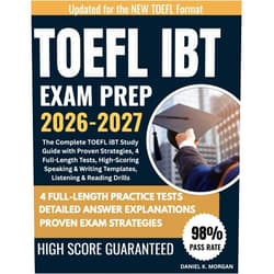 By Daniel K. Morgan (Author) TOEFL IBT EXAM PREP 2026–2027: The Complete TOEFL iBT Study Guide with Proven Strategies, 4 Full-Length Tests, High-Scoring Speaking & Writing Templates, Listening & Reading Drills