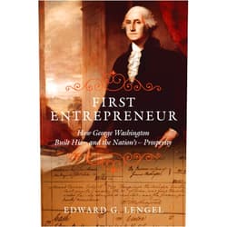 Edward G. Lengel First Entrepreneur: How George Washington Built His -- and the Nation's -- Prosperity