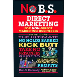 Dan S. Kennedy,Marty Fort,Darcy Juarez No B.S. Direct Marketing: The Ultimate No Holds Barred Kick Butt Take No Prisoners Guide to Extraordinary Growth and Profits