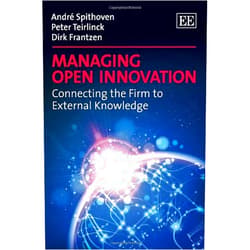 André Spithoven,Peter Teirlinck,Dirk Frantzen Managing Open Innovation: Connecting the Firm to External Knowledge