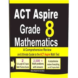Reza Nazari,Ava Ross ACT Aspire Grade 8 Mathematics: A Comprehensive Review and Ultimate Guide to the ACT Aspire Math Test