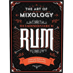 Parragon Books,Cottage Door Press The Art of Mixology: Bartender's Guide to Rum - Classic & Modern-Day Cocktails for Rum Lovers