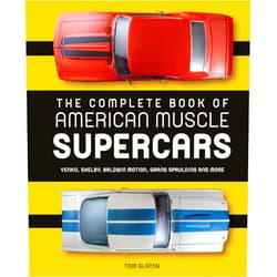Tom Glatch,David Newhardt The Complete Book of American Muscle Supercars: Yenko, Shelby, Baldwin Motion, Grand Spaulding, and More