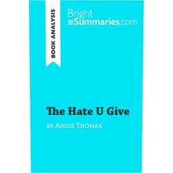 Bright Summaries The Hate U Give by Angie Thomas (Book Analysis): Detailed Summary, Analysis and Reading Guide (BrightSummaries.com)