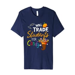 Will Trade Students For Candy Teacher Dressed4Duty Will Trade Students For Candy Halloween Costume Teacher Premium T-Shirt