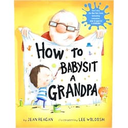 By Jean Reagan (Author), Lee Wildish (Illustrator) How to Babysit a Grandpa (How To...relationships)