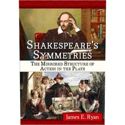 By James E. Ryan (Author) Shakespeare's Symmetries: The Mirrored Structure of Action in the Plays