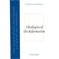 R. Ward Holder The Westminster Handbook to Theologies of the Reformation (Westminster Handbooks to Christian Theology)