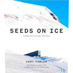 Cary Fowler,Mari Tefre,Jim Richardson,Peter Crane Seeds on Ice: Svalbard and the Global Seed Vault: New and Updated Edition