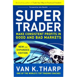 Van K. Tharp Super Trader, Expanded Edition: Make Consistent Profits in Good and Bad Markets
