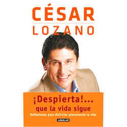 Spanish Edition by Cesar Lozano (Author) ¡Despierta!...que la vida sigue. Reflexiones para disfrutar plenamente la vida / Life goes on... (Spanish Edition)