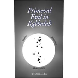 Moshe Idel Primeval Evil in Kabbalah: Totality, Perfection, Perfectibility