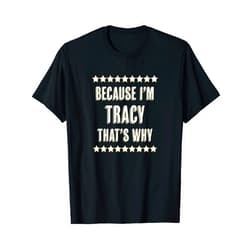 For Someone Named TRACY Because I'm - TRACY - That's Why | Funny Name Gift - T-Shirt