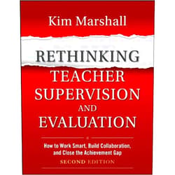 Kim Marshall Rethinking Teacher Supervision and Evaluation: How to Work Smart, Build Collaboration, and Close the Achievement Gap