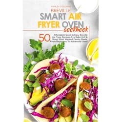 By Ashley Coleman (Author) Breville Smart Air Fryer Oven Cookbook: 50 Affordable Quick & Easy Breville Air Fryer Recipes, Fry Bake Grill & Roast Most Wanted Family Meals, From Beginners To Advanced Users