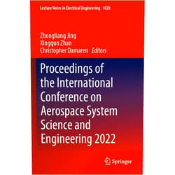 Zhongliang Jing,Xingqun Zhan,Christopher Damaren Proceedings of the International Conference on Aerospace System Science and Engineering 2022 (Lecture Notes in Electrical Engineering)