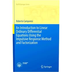 Roberto Camporesi An Introduction to Linear Ordinary Differential Equations Using the Impulsive Response Method and Factorization (PoliTO Springer Series)