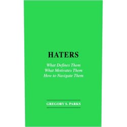 By Gregory S. Parks (Author) HATERS: What Defines Them What Motivates Them How to Navigate Them
