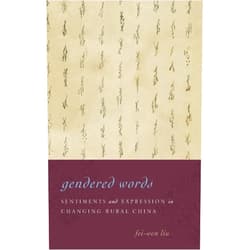 Fei-wen Liu Gendered Words: Sentiments and Expression in Changing Rural China