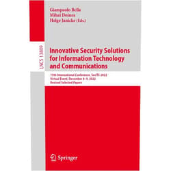 University of Catania,Mihai Doinea,Helge Janicke Innovative Security Solutions for Information Technology and Communications: 15th International Conference, SecITC 2022, Virtual Event, December 8–9, ... Papers (Lecture Notes in Computer Science)