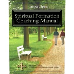 Imago Christi Resources,R Thomas Ashbrook,Larry Lighty,Bill O'Byrne Imago Christi Spiritual Formation Coaching Manual