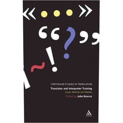 John Kearns,Jeremy Munday Translator and Interpreter Training: Issues, Methods and Debates (Continuum Studies in Translation)