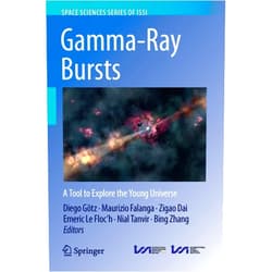 Diego Götz,Maurizio Falanga,Zigao Dai,Emeric Le Floc'h,Nial Tanvir,Bing Zhang Gamma-Ray Bursts: A Tool to Explore the Young Universe (Space Sciences Series of ISSI, 61)