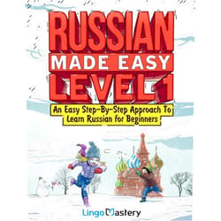 Lingo Mastery Russian Made Easy Level 1: An Easy Step-By-Step Approach To Learn Russian for Beginners (Textbook + Workbook Included)