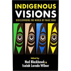 By Ned Blackhawk (Editor), Isaiah Lorado Wilner (Editor) Format: Kindle Edition Indigenous Visions: Rediscovering the World of Franz Boas (The Henry Roe Cloud Series on American Indians and Modernity)