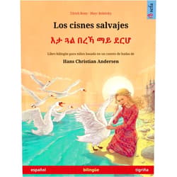 Ulrich Renz,Marc Robitzky,Raquel Catala,Juan José Moritz Martinez,Marcos Canedo,Efrem Tesfay,Anouk Bödeker Los cisnes salvajes (español – tigriña): Libro bilingüe para niños basado en un cuento de hadas de Hans Christian Andersen (Spanish Edition)
