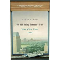 By Andrew H. Miller (Author) On Not Being Someone Else: Tales of Our Unled Lives