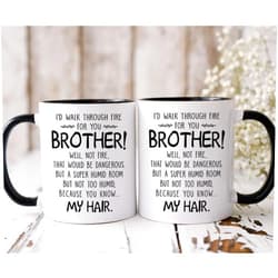 Generic Brother Mug - Brother Gifts - I'd Walk Through Fire For You Brother - Funny Brother Men Friend Gifts - Cool Birthday Christmas Father Day Gifts For Brother Friend Sibling - Coffee Mug