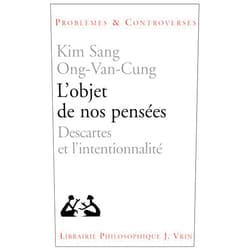 French Edition by Kim Sang Ong-Van-Cung (Author) L'Objet de Nos Pensees: Descartes Et l'Intentionnalite (Problemes & Controverses) (French Edition)