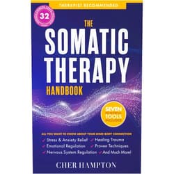 Cher Hampton The Somatic Therapy Handbook: Self-Soothing Techniques for Healing Trauma, Enhancing the Mind-Body Connection, and Stress Relief (Holistic Wellness)