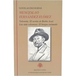 Wenceslao Fernández Flórez,Miguel González Somovilla Novelas escogidas: Volvoreta. El secreto de Barba Azul. Las siete columnas. El bosuqe animado