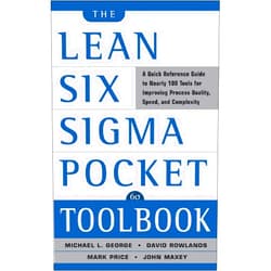 Michael L. George,John Maxey,David Rowlands,Mark Price The Lean Six Sigma Pocket Toolbook: A Quick Reference Guide to 100 Tools for Improving Quality and Speed