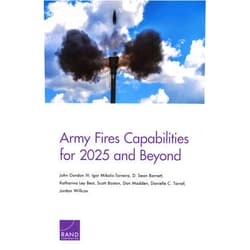 By John Gordon IV (Author), Igor Mikolic-Torreira (Author), D. Sean Barnett (Author), Katharina Ley Best (Author), Scott Boston (Author), Dan Madden (Author), Danielle C. Tarraf (Author), Jordan Willcox (Author) & 4 more Army Fires Capabilities for 2025 and Beyond