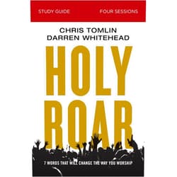 Chris Tomlin,Darren Whitehead,Bethany O. Graybill Holy Roar Bible Study Guide: Seven Words That Will Change the Way You Worship