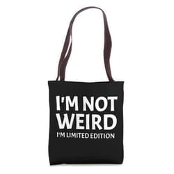 I'm Not Weird I'm Limited Edition Humor Funn I'm Not Weird I'm Limited Edition Sarcastic Funny Saying Tote Bag