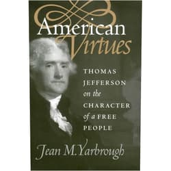 By Jean M. Yarbrough (Author) American Virtues: Thomas Jefferson on the Character of a Free People (American Political Thought)