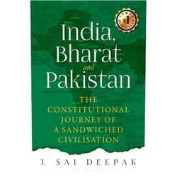 J Sai Deepak India, Bharat and Pakistan: The Constitutional Journey of a Sandwiched Civilisation