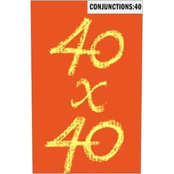 Richard Powers,Can Xue,Lois-Ann Yamanaka,Lyn Hejinian,John Ashbery,Joyce Carol Oates,Paul Auster,Howard Norman,Bradford Morrow,Ilya Kabakov Conjunctions: 40, 40X40